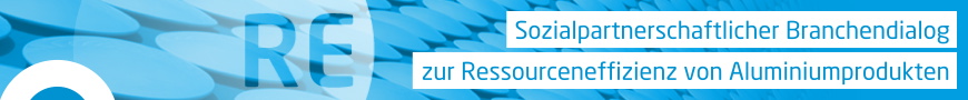 Sozialpartnerschaftlicher Branchendialog zur Ressourceneffizienz von Aluminiumprodukten